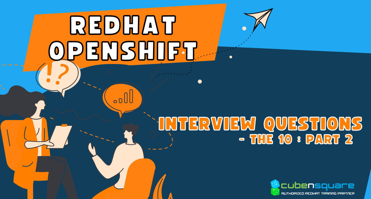 Redhat Openshift Interview Questions – The 10 : Part 2